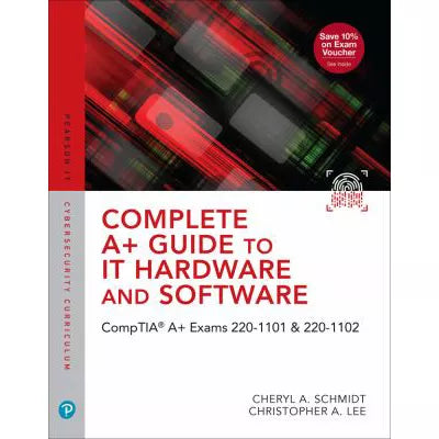 Complete A+ Guide to IT Hardware and Software : CompTIA A+ Exams 220-1101 &amp; 220-1102
