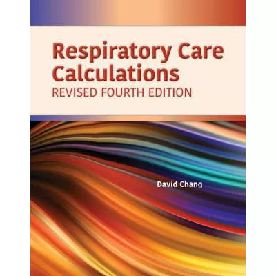Respiratory Care Calculations Revised : .